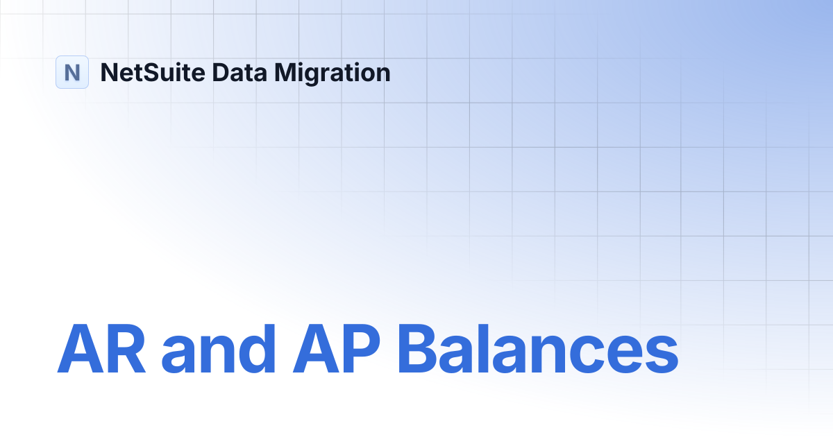 AR and AP Balances | NetSuite Data Migration